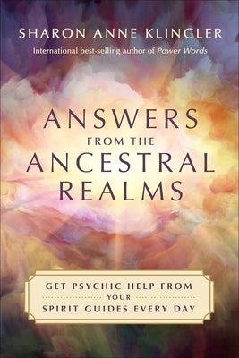 Answers from the Ancestral Realms: Get Psychic Help from Your Spirit Guides Every Day by Klingler, Sharon Anne