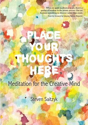 Place Your Thoughts Here: Meditation for the Creative Mind by Saitzyk, Steven L.