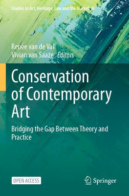 Conservation of Contemporary Art: Bridging the Gap Between Theory and Practice by Van de Vall, RenÃ©e