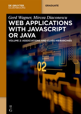 Web Applications with JavaScript or Java: Volume 2: Associations and Class Hierarchies by Wagner, Gerd