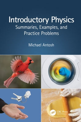 Introductory Physics: Summaries, Examples, and Practice Problems by Antosh, Michael