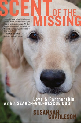 Scent of the Missing: Love and Partnership with a Search-And-Rescue Dog by Charleson, Susannah