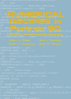 Numerical Recipes in FORTRAN 90: Volume 2, Volume 2 of FORTRAN Numerical Recipes: The Art of Parallel Scientific Computing by Press, William H.