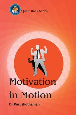 Motivation in Motion: Uplifting Quotes for Progress by Kollam, Purushothaman