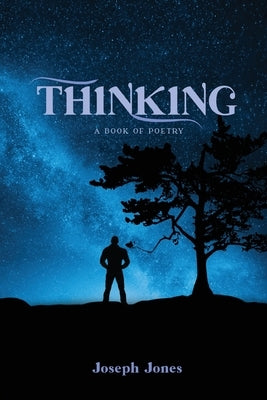 Thinking: A book of Poetry by Jones, Joseph