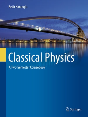 Classical Physics: A Two-Semester Coursebook by Karaoglu, Bekir