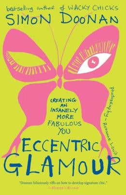 Eccentric Glamour: Creating an Insanely More Fabulous You by Doonan, Simon