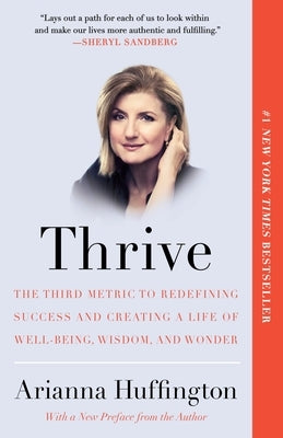 Thrive: The Third Metric to Redefining Success and Creating a Life of Well-Being, Wisdom, and Wonder by Huffington, Arianna