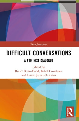 Difficult Conversations: A Feminist Dialogue by Ryan-Flood, R?is?n