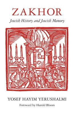 Zakhor: Jewish History and Jewish Memory by Hayim Yerushalmi, Yosef