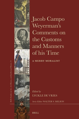 Jacob Campo Weyerman's Comments on the Customs and Manners of His Time: A Merry Moralist by de Vries, Lyckle