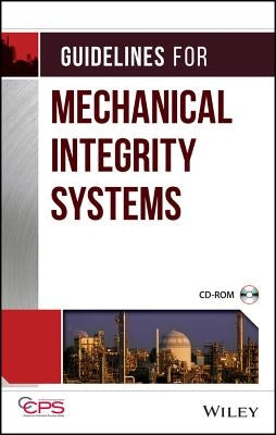 Guidelines for Mechanical Integrity Systems [With CD-ROM] by Center for Chemical Process Safety (CCPS