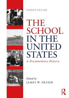 The School in the United States: A Documentary History by Fraser, James W.