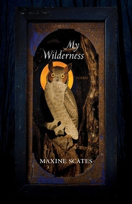 My Wilderness: Poems by Scates, Maxine