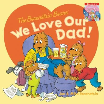 The Berenstain Bears: We Love Our Dad!/We Love Our Mom!: A Father's Day Gift Book from Kids by Berenstain, Jan