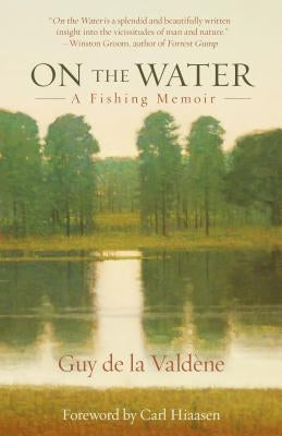 On the Water: A Fishing Memoir by ValdÃ¨ne, Guy de la