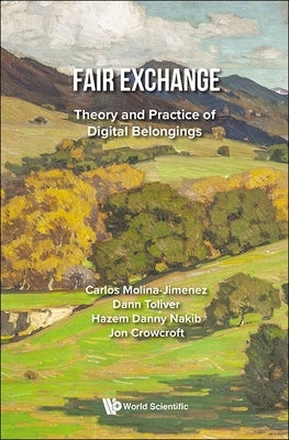 Fair Exchange: Theory and Practice of Digital Belongings by Carlos Molina-Jimenez, Dann Toliver Haz