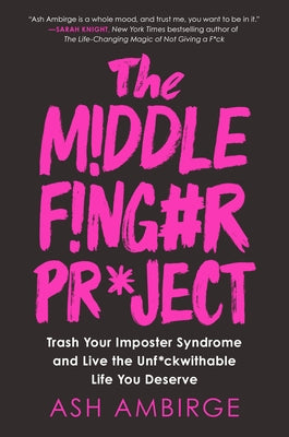 The Middle Finger Project: Trash Your Imposter Syndrome and Live the Unf*ckwithable Life You Deserve by Ambirge, Ash