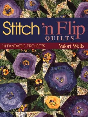 Stitch 'n Flip Quilts: 14 Fantastic Projects by Wells, Valori