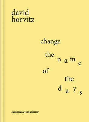 David Horvitz: Change the Name of the Days by Horvitz, David