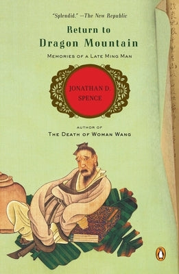 Return to Dragon Mountain: Memories of a Late Ming Man by Spence, Jonathan D.