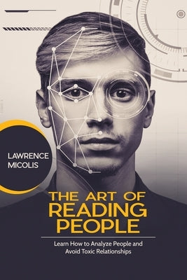 The Art of Reading People: Learn How to Analyze People and Avoid Toxic Relationships by Micolis, Lawrence