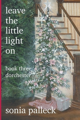 Leave the Little Light On, Book Three: Dorchester by Palleck, Sonia