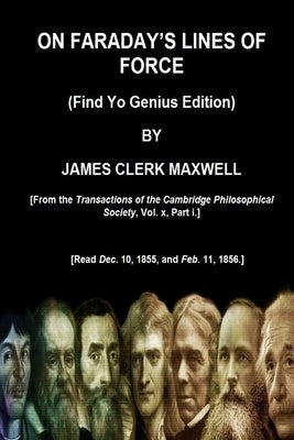 ON FARADAY'S LINES OF FORCE (Find Yo Genius Edition) BY JAMES CLERK MAXWELL by Maxwell, James Clerk