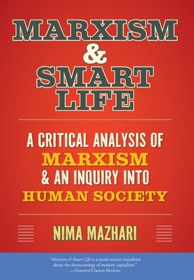 Marxism & Smart Life: A Critical Analysis of Marxism & an Inquiry Into Human Society by Mazhari, Nima