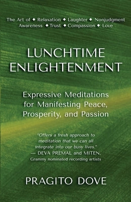 Lunchtime Enlightenment: Expressive Meditations for Manifesting Peace, Prosperity, and Passion by Dove, Pragito