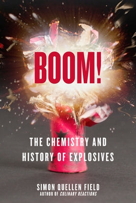 Boom!: The Chemistry and History of Explosives by Field, Simon Quellen