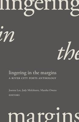 Lingering in the Margins: A River City Poets Anthology by Lee, Joanna