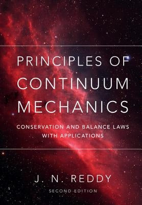 Principles of Continuum Mechanics: Conservation and Balance Laws with Applications by Reddy, J. N.