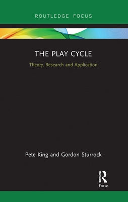 The Play Cycle: Theory, Research and Application by King, Pete