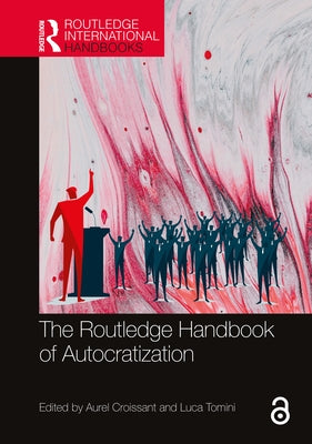 The Routledge Handbook of Autocratization by Croissant, Aurel