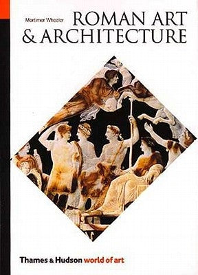 Roman Art and Architecture by Wheeler, Mortimer