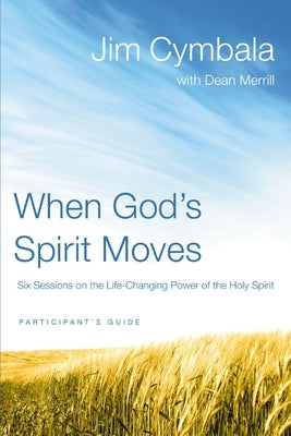 When God's Spirit Moves Bible Study Participant's Guide: Six Sessions on the Life-Changing Power of the Holy Spirit by Cymbala, Jim