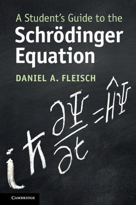 A Student's Guide to the Schr?dinger Equation by Fleisch, Daniel A.