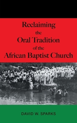 Reclaiming the Oral Tradition of the African Baptist Church by Sparks, David W.