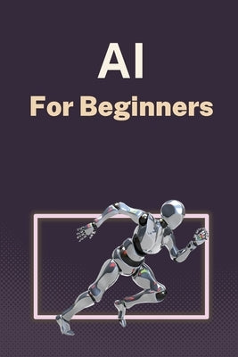 AI for Beginners: A Practical Guide to Machine Learning by Maldonado, Alanna