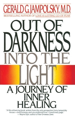 Out of Darkness Into the Light: A Journey of Inner Healing by Jampolsky, Gerald G.