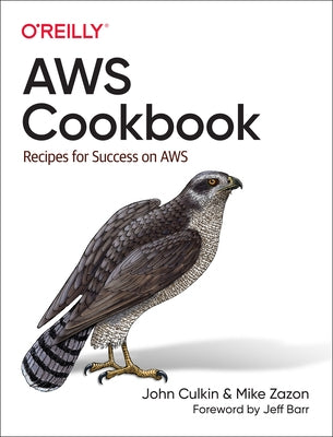 AWS Cookbook: Recipes for Success on AWS by Culkin, John