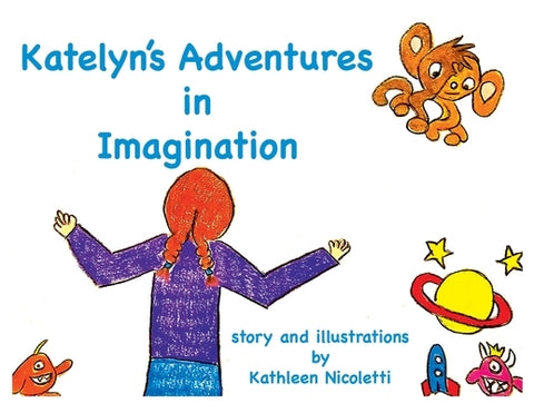 Katelyn's Adventures in Imagination by Nicoletti, Kathleen