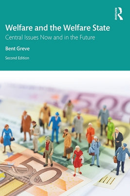 Welfare and the Welfare State: Central Issues Now and in the Future by Greve, Bent