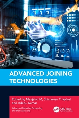 Advanced Joining Technologies by M, Manjaiah