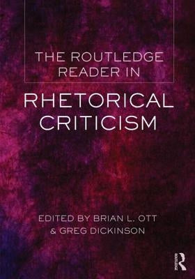 The Routledge Reader in Rhetorical Criticism by Ott, Brian