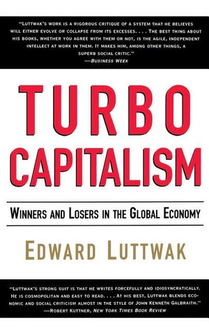 Turbo-Capitalism: Winners and Losers in the Global Economy by Luttwak, Edward