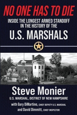 No One Has To Die: Inside The Longest Armed Standoff in the History of the U.S. Marshals by Monier, Steve