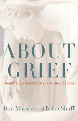 About Grief: Insights, Setbacks, Grace Notes, Taboos by Marasco, Ron