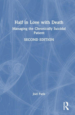 Half in Love with Death: Managing the Chronically Suicidal Patient by Paris, Joel